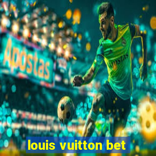 louis vuitton bet